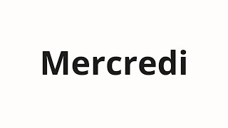 How to pronounce Mercredi [upl. by Akinahs]