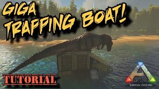 Giga Trapping Boat Tutorial  Ark Survival Evolved [upl. by Leumek]