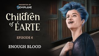 Children of Éarte  Episode 6  Enough Blood [upl. by Selwin337]