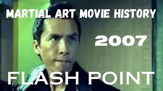 MARTIAL ART MOVIE HISTORY2007Flash Point [upl. by Prudhoe]