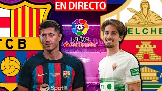 🔴FC BARCELONA vs ELCHE CF EN VIVO  BARÇA  ELCHE HOY EN DIRECTO  LA LIGA SANTANDER  BARÇA HOY [upl. by Haseena687]