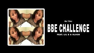 DJ Taj Sliick  BBE Challenge ft Lil E [upl. by Giuliana668]