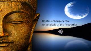 Dhatu vibhanga Sutta An Analysis of the Properties [upl. by Kondon]