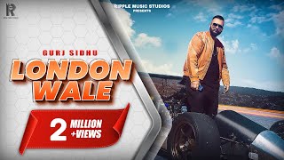 LONDON WALE  GURJ SIDHU  RIPPLE MUSIC  2019 [upl. by Fadil]