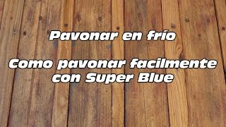 Como pavonar en frío facilmente Super Blue [upl. by Leaper]