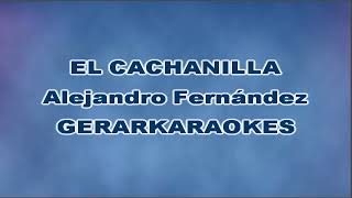 El Cachanilla  Alejandro Fernández  Karaoke [upl. by Ahseram660]