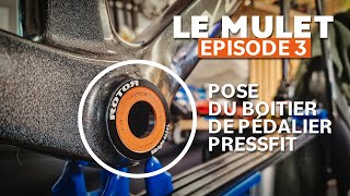 Montage du boitier de pédalier pressfit  Le Mulet  Episode 3 [upl. by Peednam943]