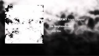 The Neighbourhood  WDYWFM Triple Layered [upl. by Ymmot]