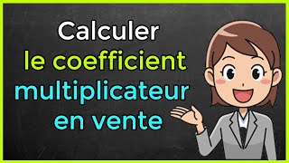 Comment calculer le coefficient multiplicateur en vente [upl. by Aiselad6]