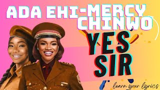 YES SIR  ADA EHI ft MERCY CHINWO  The Official LYRICS Video [upl. by Whelan]