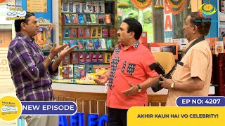 NEW Ep 4207  Akhir Kaun Hai Vo Celebrity  Taarak Mehta Ka Ooltah Chashmah [upl. by Livingston]