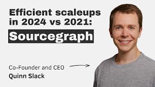 Efficient scaleups in 2024 vs 2021 Sourcegraph with CEO amp Cofounder Quinn Slack [upl. by Adroj]