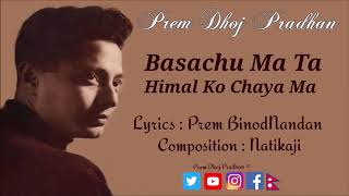 Basachu Ma Ta Himal Ko Chaya Ma  Prem Dhoj Pradhan [upl. by Sullivan]