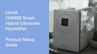 Levoit LV600S Smart Hybrid Ultrasonic Humidifier  Product Setup Guide [upl. by Joselyn697]