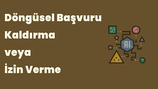 Döngüsel Başvuruyu Kaldırma veya İzin Verme [upl. by Tedda]