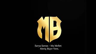 SARYA SAWAS  Ma Mallet Meriç Biçer Vers [upl. by Dawes238]