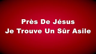 Près De Jésus Je Trouve Un Sûr Asile  319 Hymnes Et Louanges [upl. by Aurelea858]