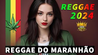 REGGAE 2024 INTERNACIONAL ♫ AS MELHORES DO REGGAE DO MARANHÃO 2024 ♫ REGGAE REMIX 2024 SELEÇÃO TOP [upl. by Kendyl741]