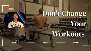 DONT CHANGE YOUR WORKOUTS  Motivation By Dorian Yates [upl. by Rbma]