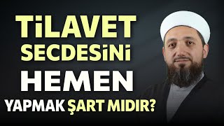 Tilavet secdesini hemen yapmak şart mıdır [upl. by Nivrem]