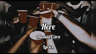 Here  Alessia Cara Lyrics [upl. by Audris]