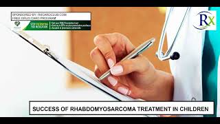 Success Of Rhabdomyosarcoma Treatment In Children [upl. by Alih]