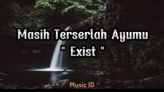 Exist  Masih Terserlah Ayumu  Lirik lagu [upl. by Prouty]