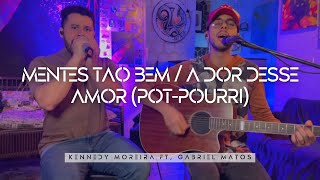 Kennedy Moreira Feat Gabriel Matos  Mentes tão bem  A dor desse amor PotPourri [upl. by Fleischer]