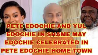 PETE EDOCHIE AND YUL EDOCHIE IN SHAME MAY EDOCHIE CELEBRATED IN PETE EDOCHIE HOME TOWN [upl. by Remus411]