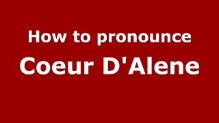 How to pronounce Coeur DAlene American EnglishUS  PronounceNamescom [upl. by Trebor337]