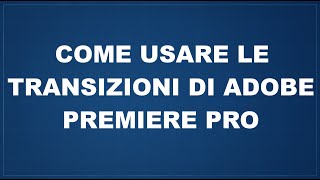 Come usare le transizioni di Adobe Premiere Pro [upl. by Lemhaj737]