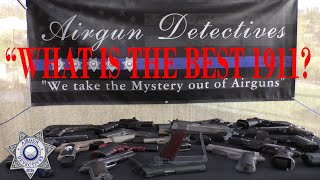 quotWhat is the Best 1911 Airgunquot Airgun Detectives quotNew Seriesquot [upl. by Kieger271]