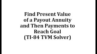 Find Present Value of a Payout Annuity and Then Payments to Reach Goal TI84 TVM Solver [upl. by Fortunna]