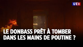 Le Donbass prêt à tomber dans les mains de Poutine ｜LCI [upl. by Sheline]