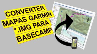 CONVERTER MAPAS IMG PARA O SOFTWARE BASECAMP DA GARMIN [upl. by Munafo516]