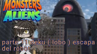 Monsters vs Aliens parte 11 Deku  lobo  escapa del robot [upl. by Walcoff]