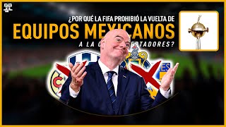 ¿Por qué la FIFA prohibió la vuelta de los equipos mexicanos a la Copa Libertadores [upl. by Daley]