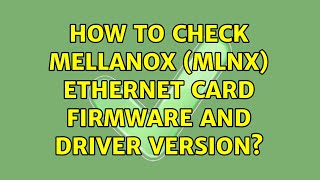 How to check mellanox mlnx ethernet card firmware and driver version [upl. by Icyak350]