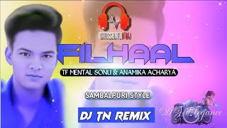 Filhaal new Sambalpuri dj tn remix ft mental Sonu Anamika achaya [upl. by Karyl]