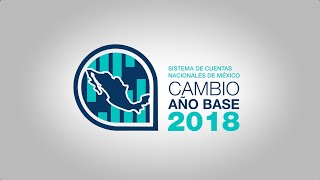 Actualización del Sistema de Cuentas Nacionales de México SCNM Base 2018 [upl. by Notxarb]