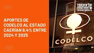 APORTES DE CODELCO AL ESTADO CAERÍAN 84 ENTRE 2024 Y 2025 [upl. by Yllen742]