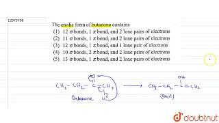 The enolic form of butanone contains  11  CHEMICAL BONDING  CHEMISTRY  R SHARMA  Doubtnut [upl. by Irbua]