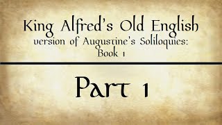 King Alfred’s Old English version of Augustine’s Soliloquies Book 1 Part 1 [upl. by Tacy]