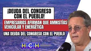 Amnistías vehicular y energética era una deuda del congreso con el pueblo afirman empresarios [upl. by Schreibe]