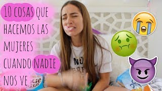 10 COSAS QUE HACEN ELLAS CUANDO ESTAN SOLAS  Sincerely Mvu [upl. by Wojak]