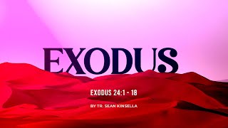 Exodus 24118 By Tr Sean Kinsella [upl. by Francesca]