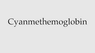 How to Pronounce Cyanmethemoglobin [upl. by Lativa]