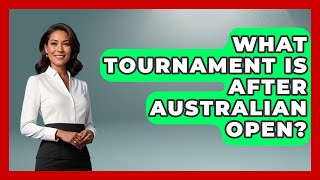 What Tournament Is After Australian Open  TheSportXpertcom [upl. by Genny]