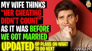 My Wife Thinks quotHer Cheating Didnt Countquot As It Was Before We Got Married rRelationships [upl. by Anayad]