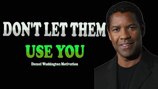 Dont Let Them Use You  Denzel Washington Motivational Speech [upl. by Terra]